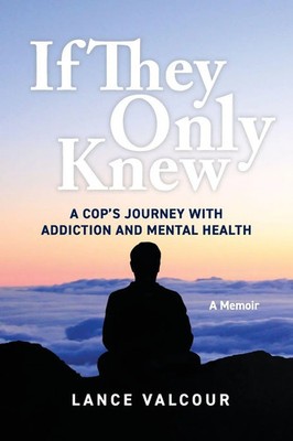 If They Only Knew | A Cop's Journey with Addiction and Mental Health | Valcour