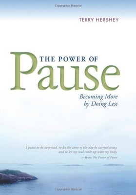 The Power of Pause : Becoming More by Doing Less Hardcover Terry