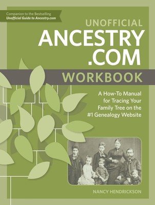Unofficial Ancestry.com Workbook: A How-To Manual for Tracing Your Family Tr...