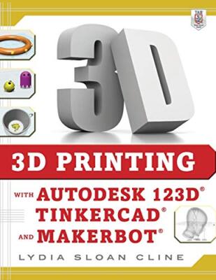 3D Printing with Autodesk 123D, Tinkercad, and MakerBot, Cline 9780071833479-,