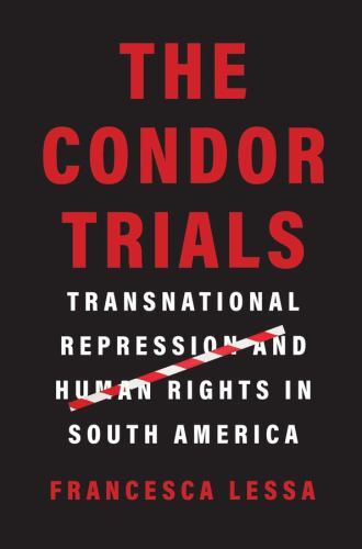 The Condor Trials : Transnational Repression And Human Rights In South America Francesca Lessa - Image 2