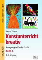Kunstunterricht Kreativ - Band 2 Ursula Gareis