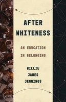 After Whiteness | An Education In Belonging | Willie James Jennings | Englisch