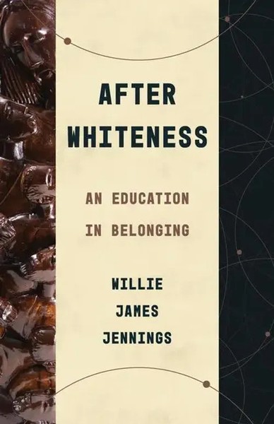 After Whiteness | An Education In Belonging | Willie James Jennings | Englisch-image