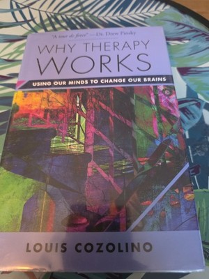 Why Therapy Works: Using Our Minds to Change Our Brains... - Louis Cozolino