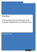 H. P. Lovecraft And The Literature Of The Fantastic: Explorations In A Literary