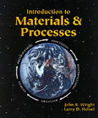 Introduction to Materials and Processes John R., Helsel, Larry D.