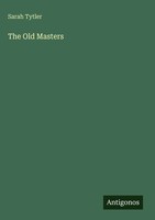Sarah Tytler | The Old Masters | Buch | Englisch (2025) | Antigonos Verlag
