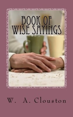 BOOK OF WISE SAYINGS By W. A. Clouston **BRAND NEW**