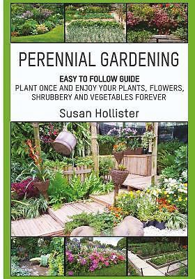 Perennial Gardening: Easy To Follow Guide: Plant Once And Enjoy Your Plants, Flo