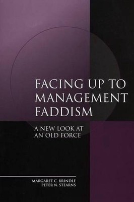 Facing up to Management Faddism: A New Look at an Old Force by Peter N. Stearns 