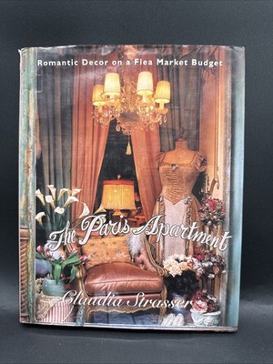 Paris Apartment : Romantic Decor on a Flea-Market Budget by Claudia Strasser and