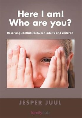 Here I Am! Who Are You? : Resolving Conflicts Between Adults and Children, Ha...