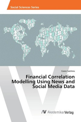 Ceren Satilmis | Financial Correlation Modelling Using News and Social Media...