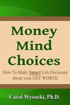 Money Mind Choices: How to Make Smart Life Decisions About YOUR NET WORTH by Car