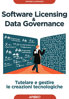 Software licensing & data governance. Tutelare e gestire le creazioni tecn...