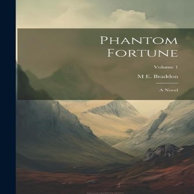 Phantom Fortune A Novel Volume 1 M E. 1837-1915 Braddon Paperback