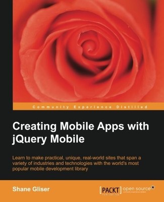 CREATING MOBILE APPS WITH JQUERY MOBILE By Shane Gliser
