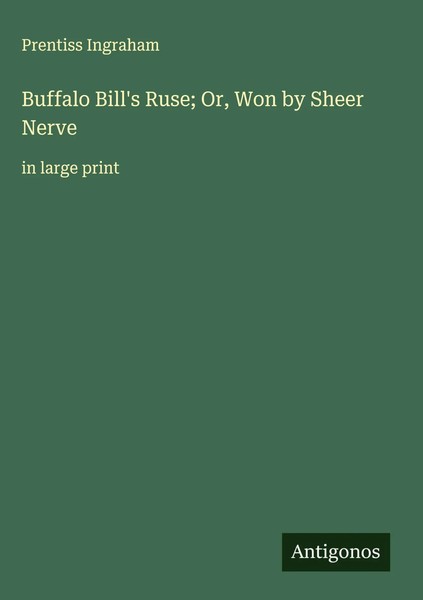 Prentiss Ingraham | Buffalo Bill's Ruse; Or, Won By Sheer Nerve | Buch (2025)-image
