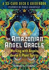 The Amazonian Angel Oracle: Working with Angels, Devas, and Plant Spirits: New