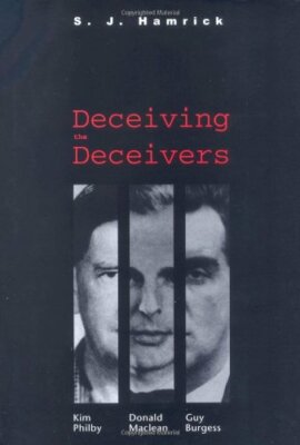 Deceiving the Deceivers: Kim Philby, Donald Maclean an by Hamrick, Sj 0300104162