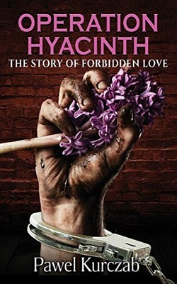 Operation Hyacinth: The Story of Forbidden Love Pawel Kurczab New Book