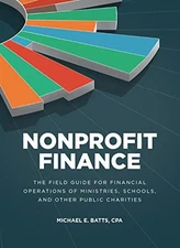Nonprofit Finance: The field guide ..., Michael E. Batt