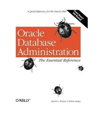 Oracle Database Administration: The Essential Reference, David C. Kreines, Brian