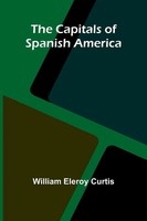The Capitals Of Spanish America William Eleroy Curtis Taschenbuch Englisch 2025