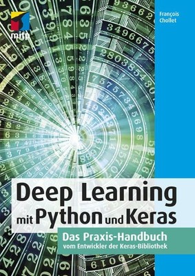 Deep Learning mit Python und Keras: Das Praxis-Handbuch vom Entwickler der Keras