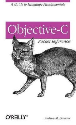 Objective-C Pocket Reference: A Guide to Language Fundamentals by Andrew Duncan