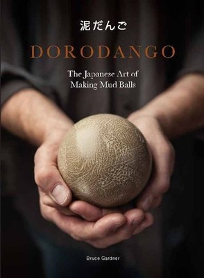 Dorodango. The Japanese Art of Making Mud Balls. Sprache: Englisch. Gardner, Bru