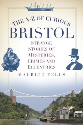 A-Z OF CURIOUS BRISTOL by FELLS, MAURICE Paperback Self Help Business