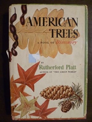 American Trees : A Book of Discovery [Jan 01, 1952] Rutherford Hayes Platt and..