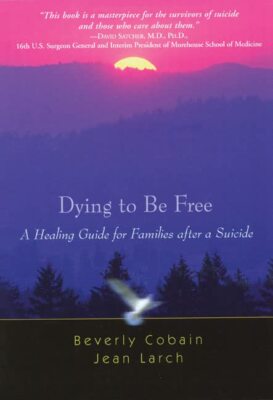 Dying to Be Free: A Healing Guide for Families After a Suicide (paperback)
