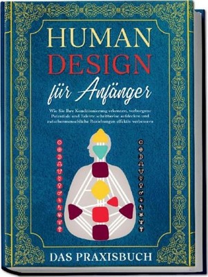 Human Design für Anfänger - Das Praxisbuch: Wie Sie Ihre Kon ... 9783969306857