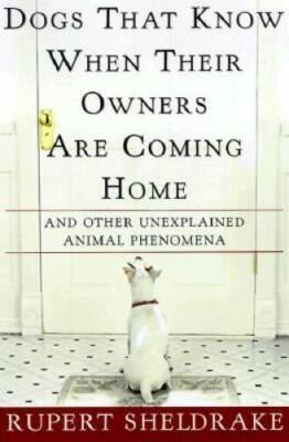 Dogs That Know When Their Owners Are Coming Home: And Other Unexplained P - GOOD