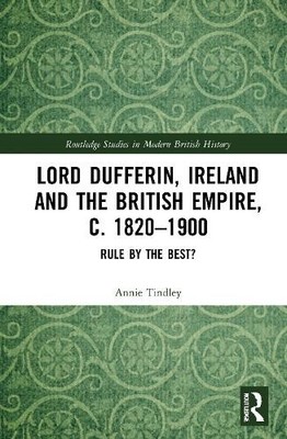 Lord Dufferin, Ireland and the British Empire, c. 18201900 - 9780815368274