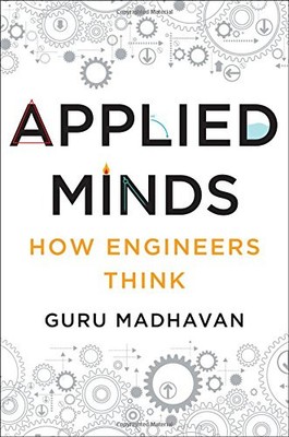 Applied Minds: How Engineers Think by Guruprasad Madhavan