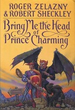 BRING ME THE HEAD OF PRINCE CHARMING By Roger Zelazny - Hardcover **Excellent**