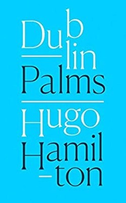 Dublin Palms Hardcover Hugo Hamilton EX-LIBRARY