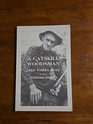 A Catskill Woodsman: Mike Todd's Story By Norman Studer 1997