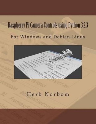 Raspberry Pi Camera Controls using Python 3.2.3: For Windows and Debian-Linux by