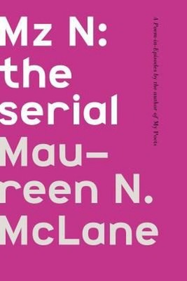 Mz N: The Serial: A Poem-In-Episodes by Maureen N. McLane (English) Hardcover Bo