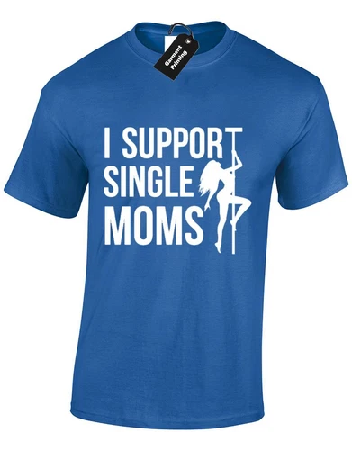 I Support Single Mums Stripper Joke Humour Mom Adult Unisex T-Shirt - Picture 8 of 9