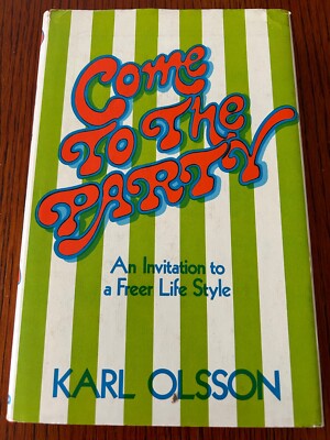 Come To The Party, Hardcover,   An Invitation To A Freer Life Style. Karl Olsson