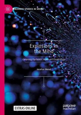 Explosions in the Mind: Composing Psychedelic Sounds and Visualisations by Jonat