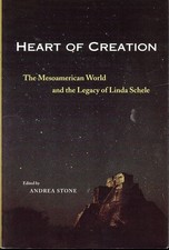 Andrea Stone / Heart of Creation The Mesoamerican World and the Legacy of Linda