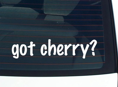 got cherry? CAR DECAL BUMPER STICKER VINYL FUNNY JOKE WINDOW