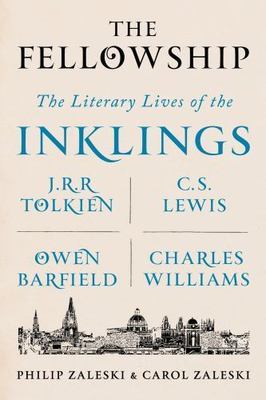 The Fellowship: The Literary Lives of the Inklings: J.R.R. Tolkien, C. S....